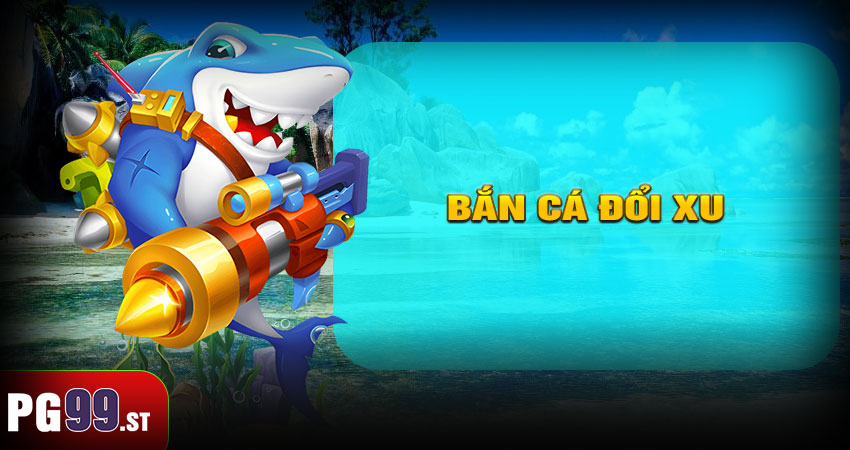 Bắn Cá Đổi Xu
