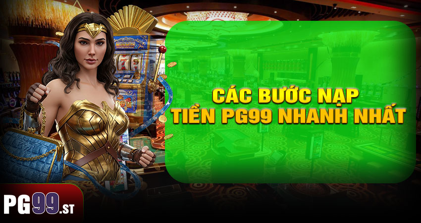 Các Bước Nạp Tiền PG99 Nhanh Nhất