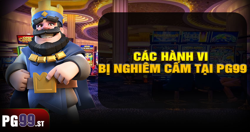 Các hành vi bị nghiêm cấm tại PG99
