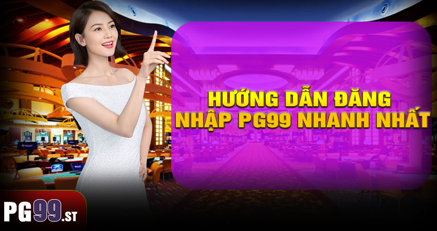 Hướng Dẫn Đăng Nhập PG99 Nhanh Nhất