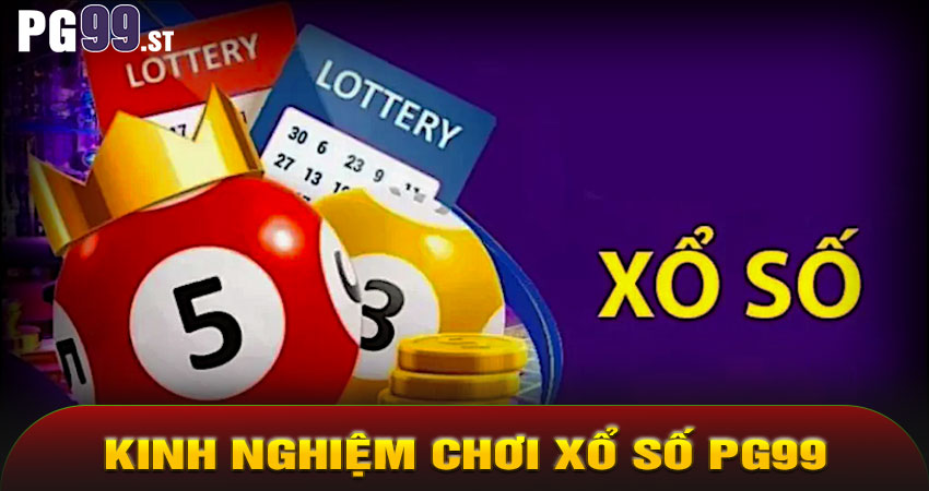 Kinh Nghiệm Chơi Xổ Số PG99 Dễ Trúng