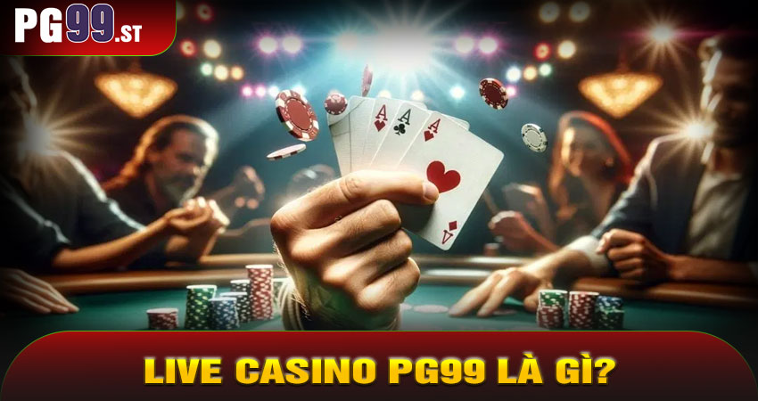 Live Casino PG99 Là Gì?