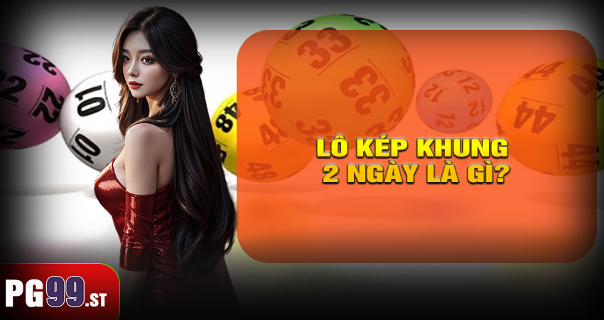 Lô kép khung 2 ngày là gì?