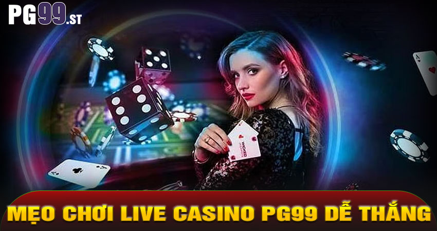 Mẹo Chơi Live Casino PG99 Dễ Thắng