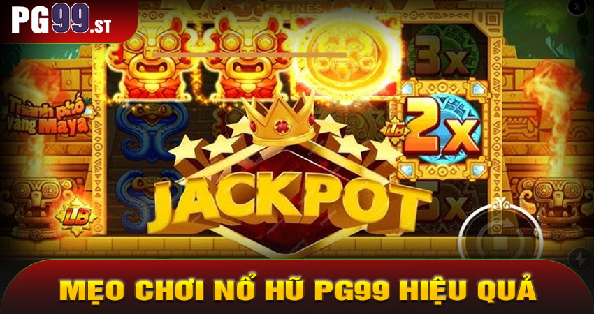 Mẹo Chơi Nổ Hũ PG99 Hiệu Quả