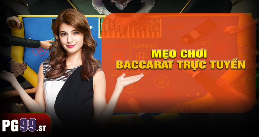 Mẹo chơi Baccarat trực tuyến dễ thắng cho người mới