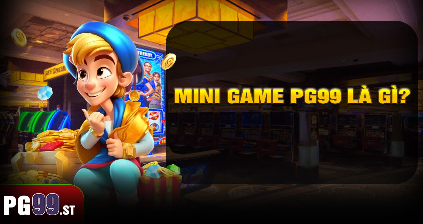 Mini Game PG99 Là Gì?
