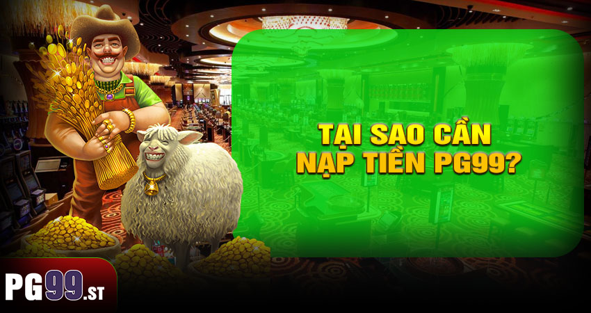 Tại Sao Cần Nạp Tiền PG99?