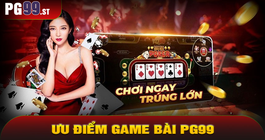 Ưu Điểm Vượt Trội Của Game Bài PG99