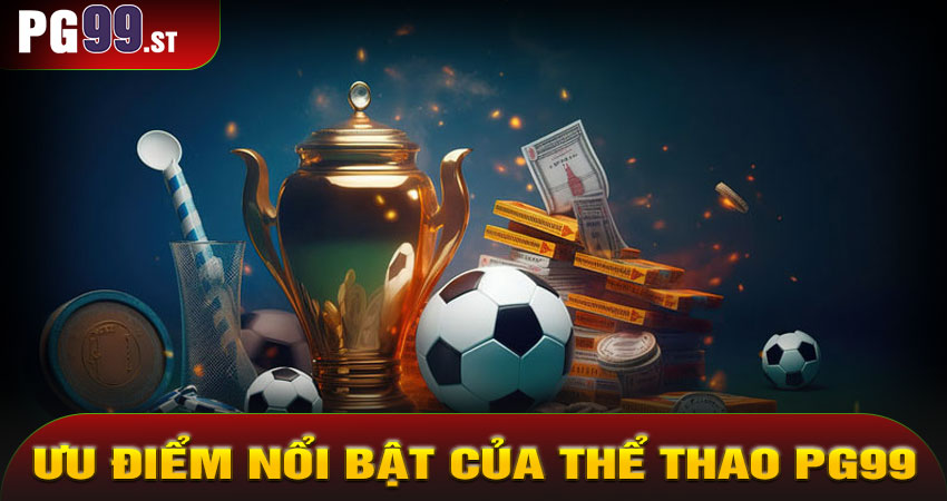 Những Ưu Điểm Nổi Bật Của Thể Thao PG99