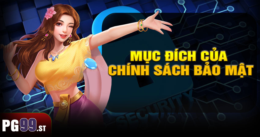 Mục đích của chính sách bảo mật PG99