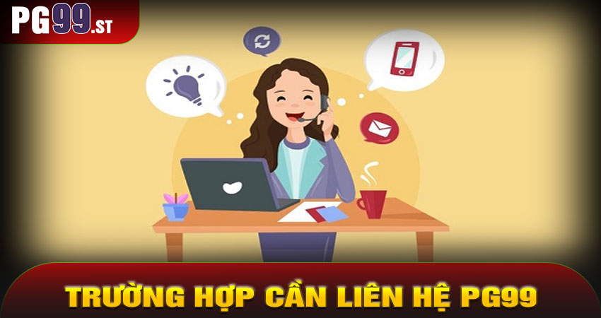 Những trường hợp nên liên hệ PG99
